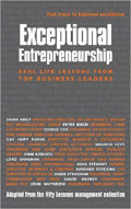 Exceptional Entrepreneurship : Real-Life Lessons From Top Business Leaders