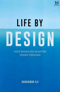 Life By Design : Hidup Bahagia Dan Sejahtera Dengan Terencana