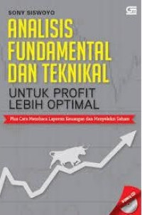 Analisis Fundamental dan Teknikal untuk Profit Lebih Optimal : Plus Cara Membaca Laporan Keuangan dan Menyeleksi Saham