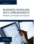 Business Modeling With Spreadsheets : Problems, Principles, and Practice Second Edition