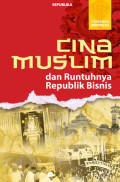 Tionghoa Indoensia : Cina Muslim dan Runtuhnya Republik Bisnis