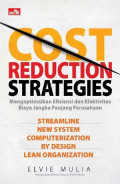 Cost Reduction Strategies : Mengoptimalkan Efisiensi dan Efektifitas Biaya Jangka Panjang Perusahaan