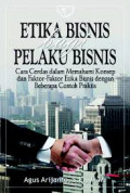 Etika Bisnis Bagi Pelaku Bisnis : Cara Cerdas dalam memahami Konsep dan Faktor-Faktor Etika Bisnis dengan Beberapa Contoh Praktis, Edisi Ketiga