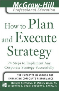 How to Plan and Execute Strategy : 24 Steps to Implement Any Corporate Strategy Successfully