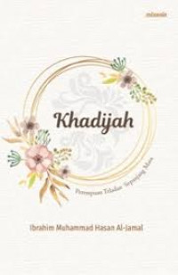 Khadijah : Perempuan Teladan Sepanjang Masa