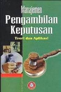 Manajemen Pengambilan Keputusan : Teori dan Aplikasi