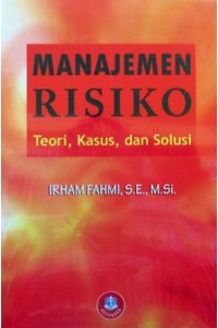 Manajemen Risiko : Teori, Kasus, dan Solusi