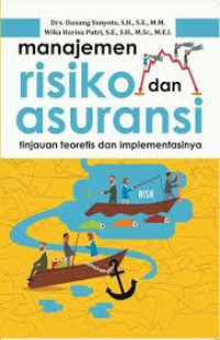 Manajemen Risiko dan Asuransi : Tinjauan Teoritis dan Implementasinya