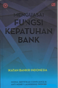 Menguasai Fungsi Kepatuhan Bank : Model Sertifikat Compliance and Anti Money Laundering Officer