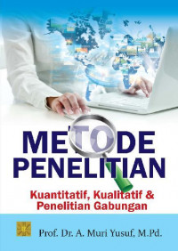 Metode Penelitian : Kuantitatif, Kualitatif & Penelitian Gabungan