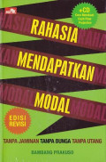 Rahasia Mendapatkan Modal : Tanpa Jaminan, Tanpa Bunga, Tanpa Utang