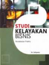 Studi Kelayakan Bisnis : Pendekatan Praktis