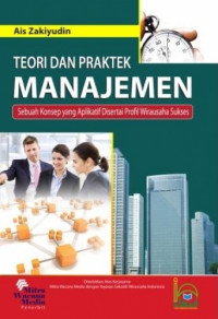 Teori dan Praktek Manajemen : Sebuah Konsep yang Aplikatif Disertai Profil Wirausaha Sukses