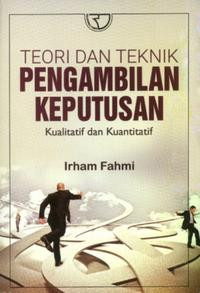 Teori dan Teknik Pengambilan Keputusan : Kualitatif dan Kuantitatif