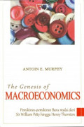 The Genesis of Macroeconomics : Pemikiran-Pemikiran Baru Mulai dari Sir William Petty Hingga Henry Thornton