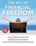 The Key to Financial Freedom : Cara Cerdas Meraih Kebebasan Keuangan Apa Pun Profesi dan Bisnis Anda