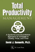 Total Productivity Management : A Systemic and Quantitative Approach to Compete in Quality, Price, and Time