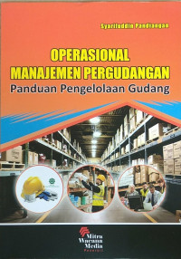 Operasional Manajemen Pergudangan : Panduan Pengelolaan Gudang