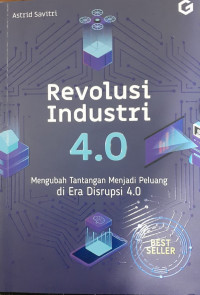 Revolusi Industri 4.0 : Mengubah Tantangan Menjadi Peluang di Era Disrupsi 4.0