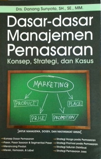 Dasar-Dasar Manajemen Pemasaran : Konsep, Strategi, dan Kasus