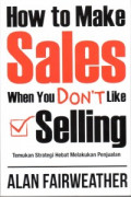 How to Make Sales When You Don't Like Selling : Temukan Strategi Hebat Melakukan Penjualan