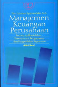 Manajemen Keuangan Perusahaan : Konsep Aplikasi dalam Perencanaan, Pengawasan, dan Pengambilan Keputusan