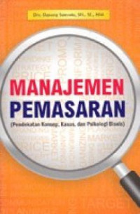 Manajemen Peemasaran : (Pendekatan Konesep, Kasus, dan Psikologi Bisnis)