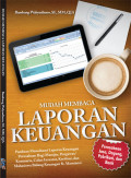 Mudah Membaca Laporan Keuangan : Panduan Memahami Laporan Keuangan Perusahaan Bagi Manajer, Pengawas/Komisaris, Calon Investor, Kreditur, dan Mahasiswa Bidang Keuangan dan Akuntansi