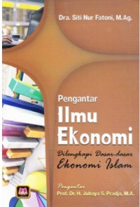 Pengantar Ilmu Ekonomi : Dilengkapi Dasar-Dasar Ekonomi Islam