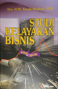 Studi Kelayakan Bisnis : Teknik Menganalisa Kelayakan Rencana Bisnis Secara Komprehensif